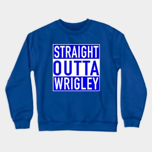 Straight Outta Wrigley Crewneck Sweatshirt